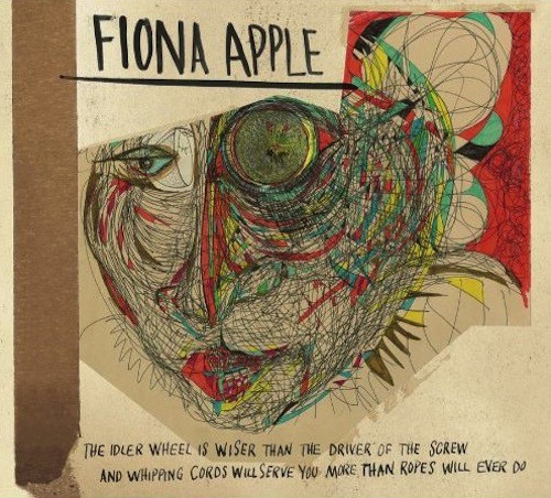 Fiona Apple's - Idler Wheel Is Wiser Than the Driver of the Screw and Whipping Cords