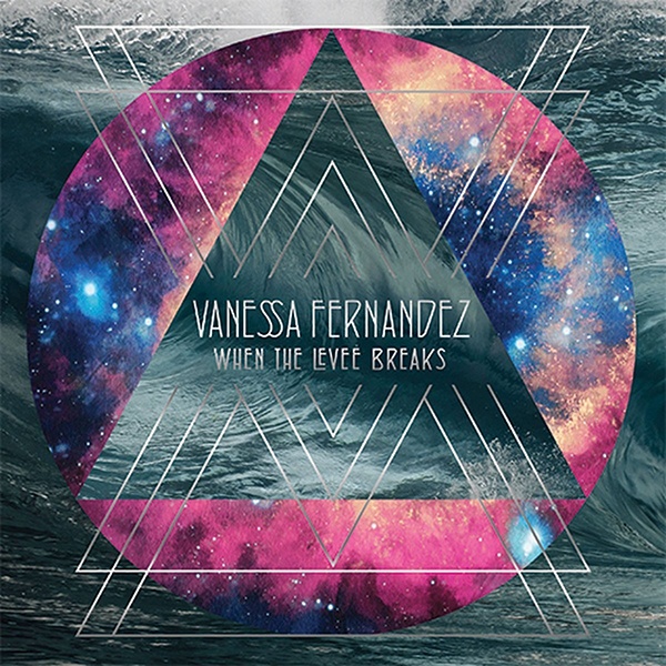 Vanessa Fernandez When The Levee Breaks